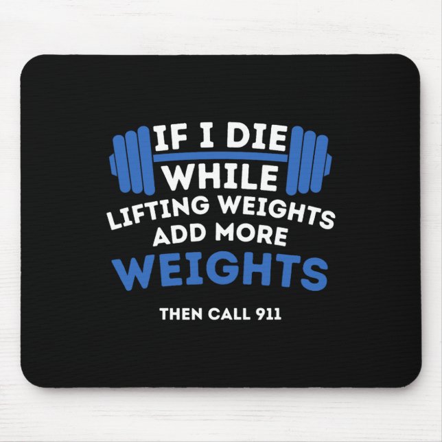If I Die While Lifting Weights - Powerlifting Work Mouse Mat (Front)