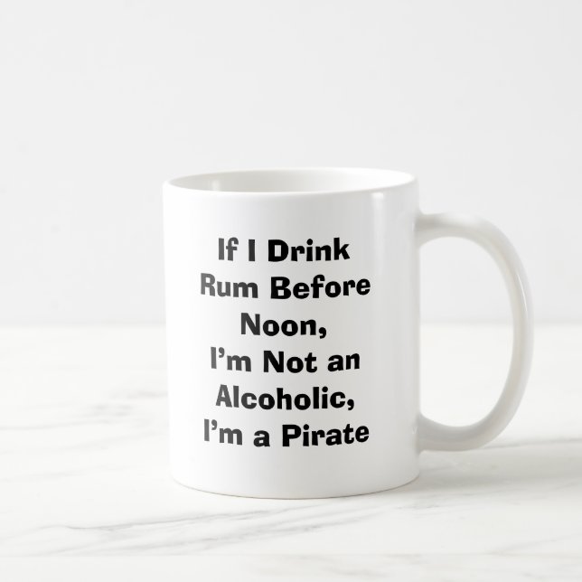 If I Drink Rum Before Noon, I’m Not an Alcoholi... Coffee Mug (Right)