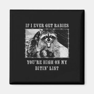 If I Ever Get Rabies You're High On My Bitin&# Magnet