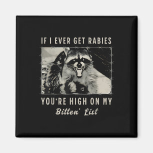If I Ever Get Rabies, You're High On My Bitin& Magnet