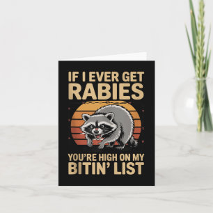 If I Ever Get Rabies You're High On My Biting Card