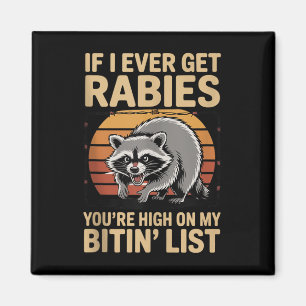 If I Ever Get Rabies You're High On My Biting Magnet