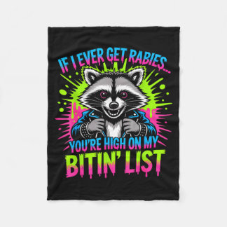 If I Ever Get Rabies You’re High On My Bitin’ List Fleece Blanket