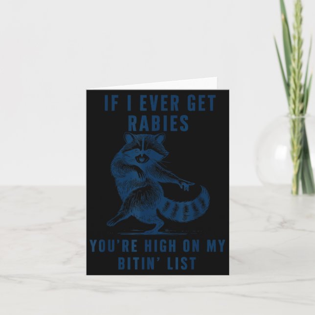 If I Ever Get Rabies You're High On My Bitin List  Card (Front)