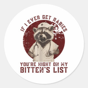 If I Ever Get Rabies, Youre High On My Bitin List  Classic Round Sticker