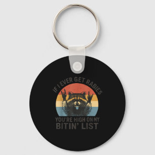 If I Ever Get Rabies You're High On My Bitin' List Key Ring
