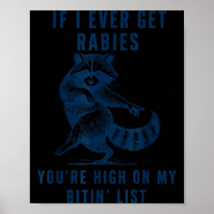 If I Ever Get Rabies You're High On My Bitin List Poster