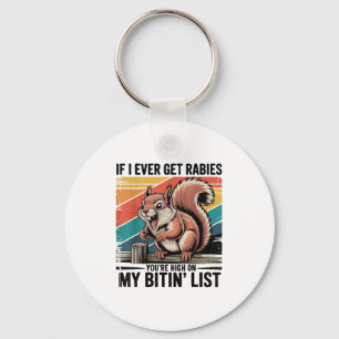 If I Ever Get Rabies Youre High On My Bitin List S Key Ring