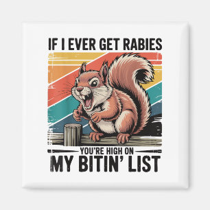 If I Ever Get Rabies Youre High On My Bitin List S Magnet