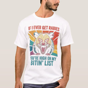 If I Ever Get Rabies You'Re High On My Bitin' List T-Shirt
