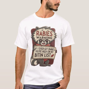 if i ever get rabies, you're high on my bitin list T-Shirt