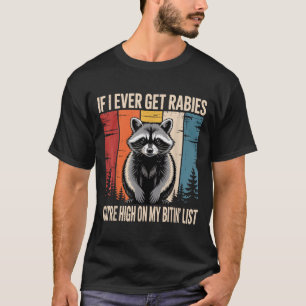 If I Ever Get Rabies Youre High On My Bitin List T-Shirt