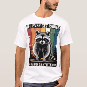 If I Ever Get Rabies You'Re High On My Bitin' List T-Shirt