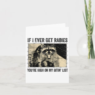 If I Ever Get Rabies Youre High On My Biting List  Card