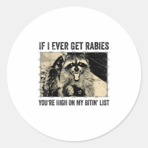 If I Ever Get Rabies Youre High On My Biting List Classic Round Sticker