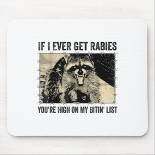 If I Ever Get Rabies Youre High On My Biting List Mouse Mat