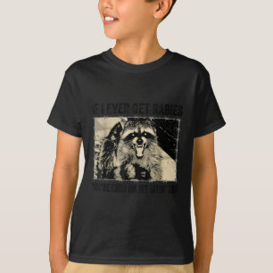 If I Ever Get Rabies Youre High On My Biting List  T-Shirt