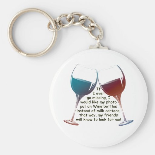 If I ever go missing... fun Wine saying gifts Key Ring
