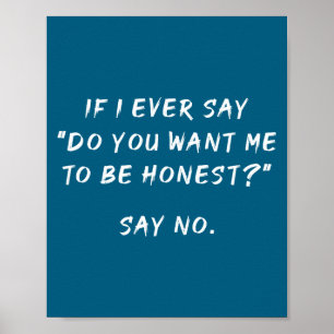 If I Ever Say Do You Want Me To Be Honest Say No,  Poster