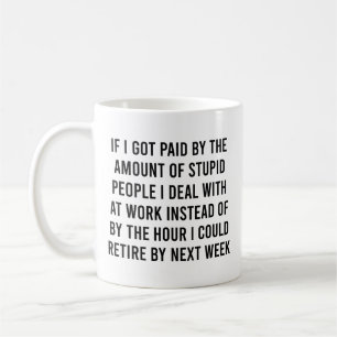 If I Got Paid By The Amount Of Stupid People Funny Coffee Mug
