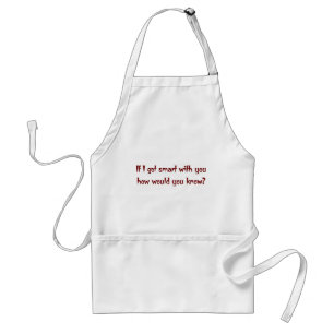 If I got smart with you Standard Apron