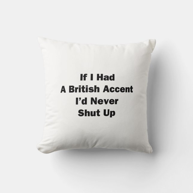 If I Had a British Accent Cushion (Front)