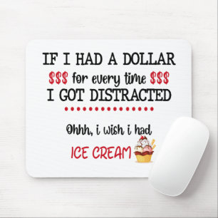 If I Had A Dollar For Every Time I Got Distracted Mouse Mat