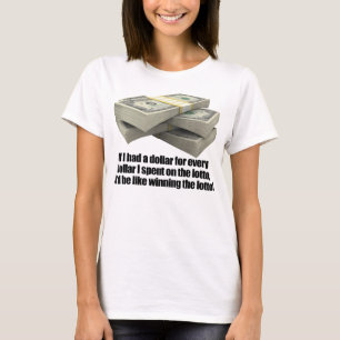 If I had a dollar, Lotto Lottery T-Shirt