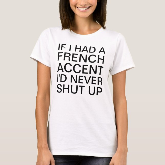 If I Had a French Accent Speaking T-Shirt (Front)