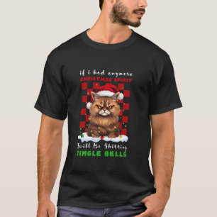 If I Had Anymore Christmas Spirit Jingle Bell Cat T-Shirt