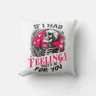 If I had feelings They’d be for you Cushion