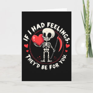 If I Had Feelings They’d Be For You Skeleton Valen Card