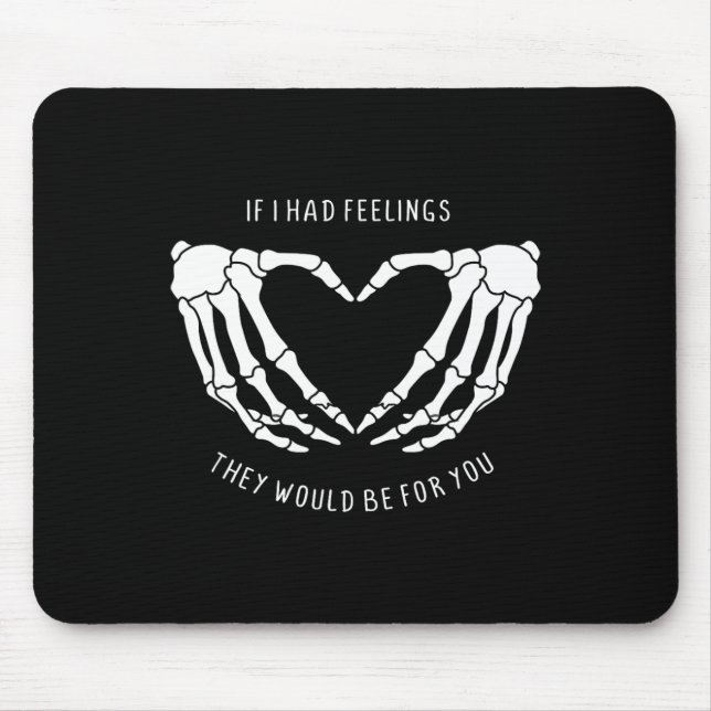 If I Had Feelings They Would Be For You Skeleton H Mouse Mat (Front)