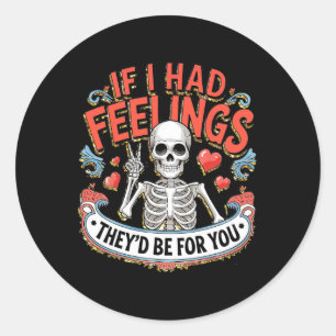 If I Had Feelings They'd Be For You Classic Round Sticker