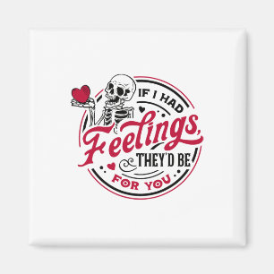 If I Had Feelings They'd Be For You Skeleton Valen Magnet