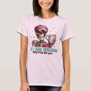 If I had feelings they'd be for you T-Shirt