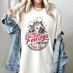 If I Had Feelings They'd Be For You Valentine T-Shirt