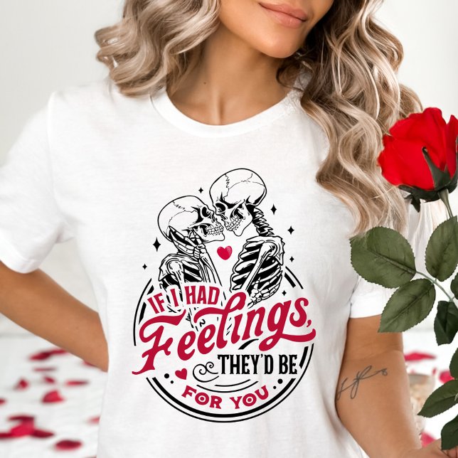 If I had Feelings, They'd Be For You Valentine T-Shirt (Creator Uploaded)