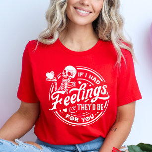 If I had Feelings, They'd Be For You Valentine T-Shirt