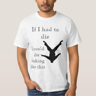 If i had to die, i would die looking like this T-Shirt