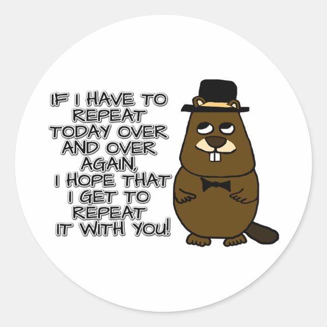 If I have to repeat today over and over again Classic Round Sticker (Front)