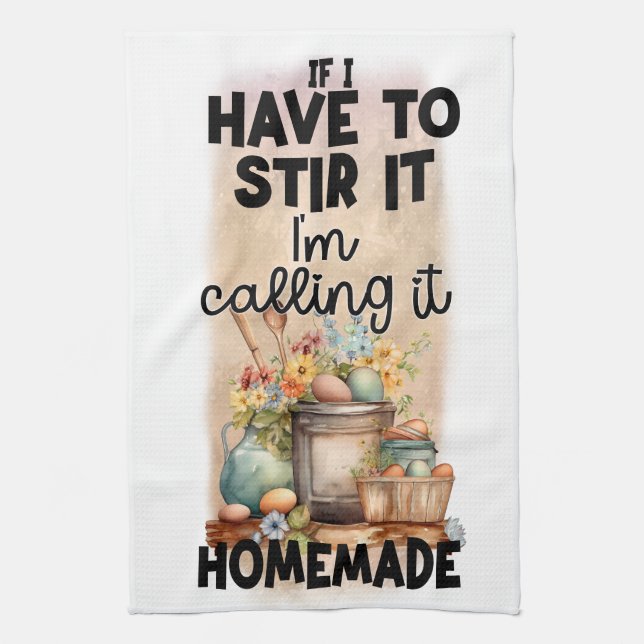 If I have to Stir it I 'm calling it Homemade Tea Towel (Vertical)
