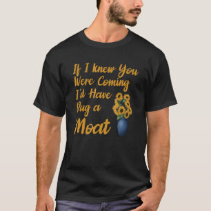 If I Knew You Were Coming I'd Have Dug A Moat Appa T-Shirt