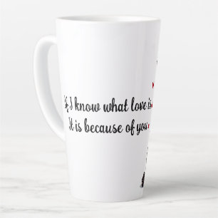 If I know what love is, it is because of you Latte Mug