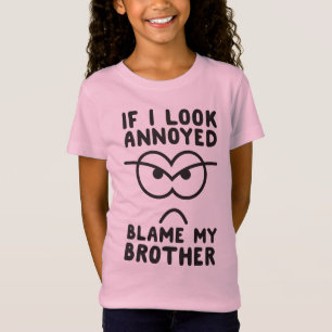 If I look annoyed blame my brother T-Shirt