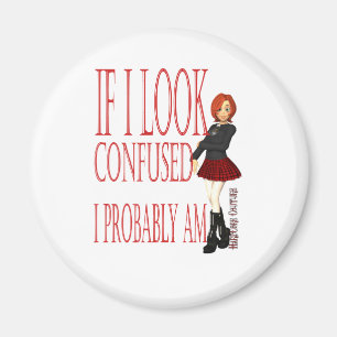 If I look Confused I probably Am Magnet
