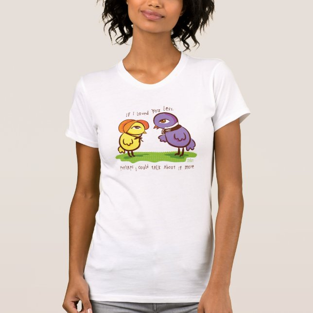 If I loved you less... T-Shirt (Front)