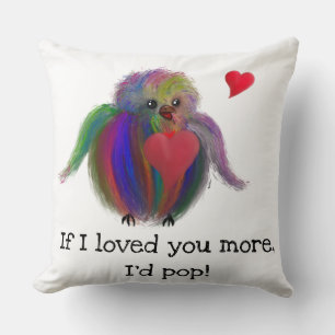 If I loved your more I’d pop rainbow bird Cushion