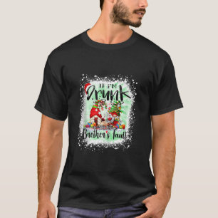 If I m Drunk It s my Brother s Fault Funny Gnomes T-Shirt