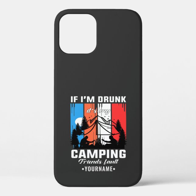If I’m Drunk It’s My Camping Friends Fault Case-Mate iPhone Case (Back)